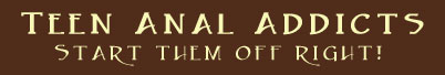 Teen Anal Addicts